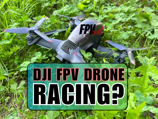 Can you race with DJI FPV drone