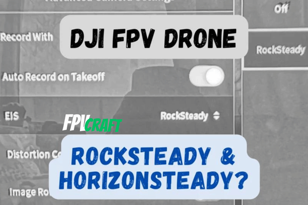 Does DJI FPV Drone Have RockSteady and HorizonSteady?
