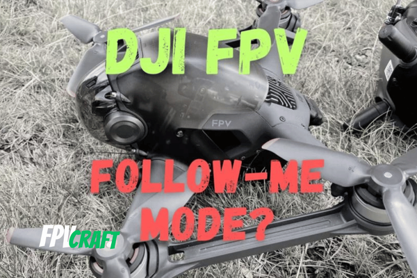 Does DJI FPV Have Follow-me Mode?